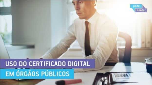 Video Pode Contar 142 - Uso do Certificado Digital em órgãos públicos in English