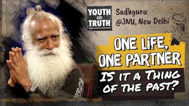 Video One Life, One Partner: Is It A Thing Of The Past? – Sadhguru en français
