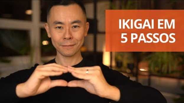 Video Ikigai: encontre o seu propósito em 5 passos | Oi! Seiiti Arata 140 en français