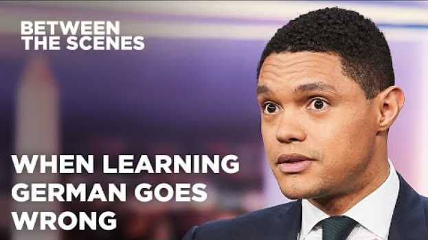 Video When Learning German Goes Wrong - Between the Scenes | The Daily Show en français