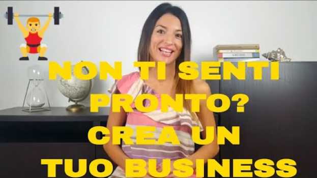 Video Non Ti Senti Pronto Per Iniziare a CREARE UN BUSINESS? Questo Video è Per Te! in English