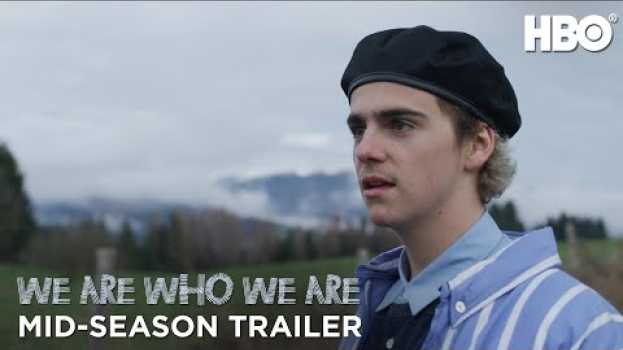 Video We Are Who We Are: Mid-Season Trailer | HBO su italiano