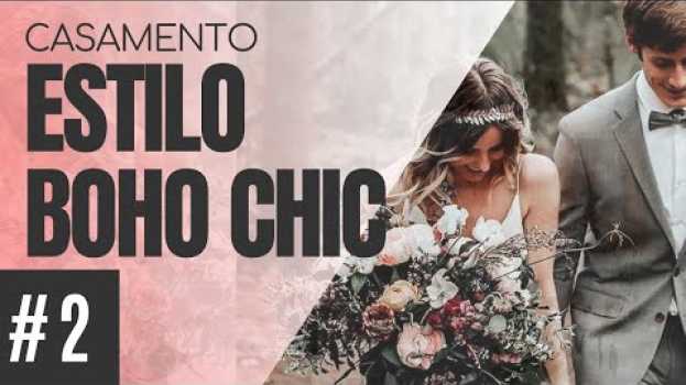 Video #2 ESTILO CASAMENTO BOHO CHIC | Saiba tudo sobre trajes, decoração, buquê e muito mais!!! in English