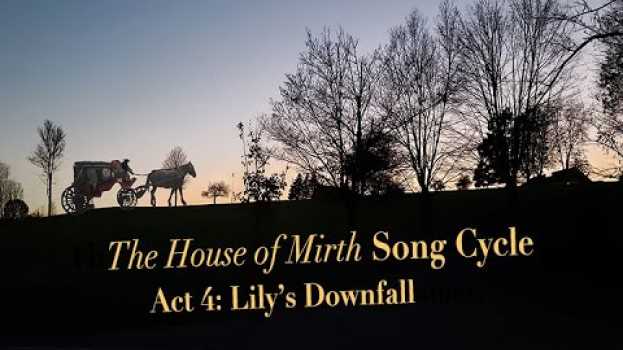 Video The House of Mirth Song Cycle Act 4: Lily's Downfall YT en français