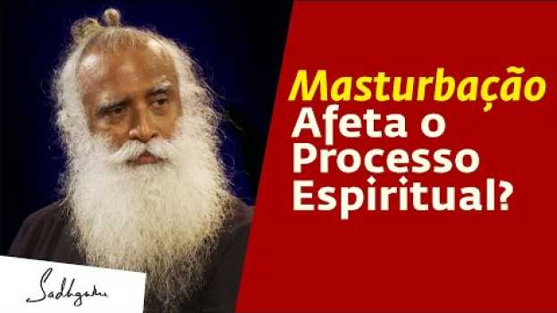 Video A Masturbação Prejudica Seu Processo Espiritual? | Sadhguru Português in English