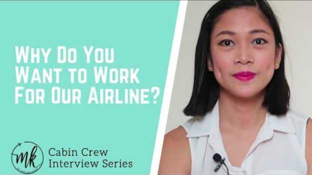 Video WHY DO YOU WANT TO WORK FOR OUR AIRLINE? | CABIN CREW INTERVIEW Tutorial by Misskaykrizz su italiano
