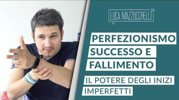 Video Perfezionismo, successo e fallimento: il potere degli inizi imperfetti su italiano