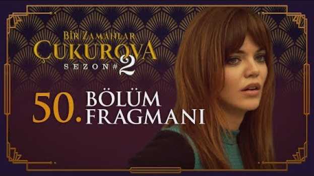 Video Bir Zamanlar Çukurova 50. Bölüm Fragmanı en français