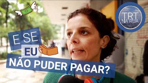 Video O que fazer se não for possível pagar a condenação do processo | TRT na Rua en Español