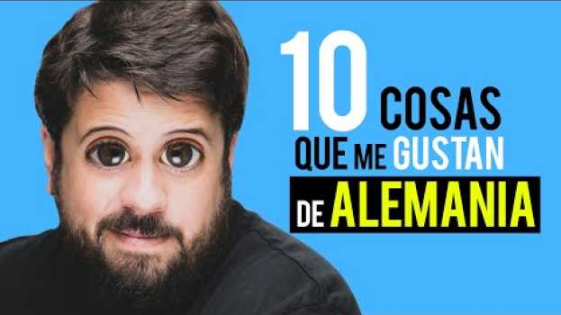 Video 10 COSAS que SI me gustan de ALEMANIA ✅ in English