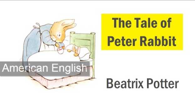 Video The Tale of Peter Rabbit by Beatrix Potter (American English Audiobook with Full Text) in English