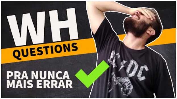Video WH Questions | O que são, quais são e como usar as Question Words [Como FAZER PERGUNTAS em INGLÊS] in Deutsch