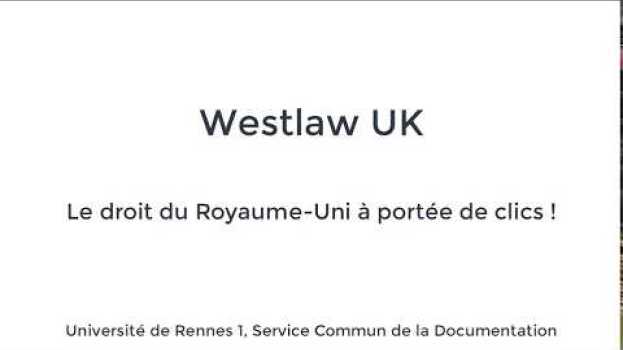 Video Westlaw UK, le droit du Royaume-Uni à portée de clics ! - Les tutos de la BU Centre #10 en français