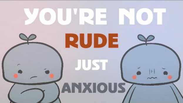 Video 10 Signs It's Social Anxiety, Not Rudeness in English