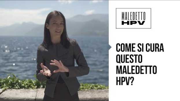 Video COME SI CURA QUESTO MALEDETTO HPV, IL VIRUS PAPILLOMA UMANO? su italiano