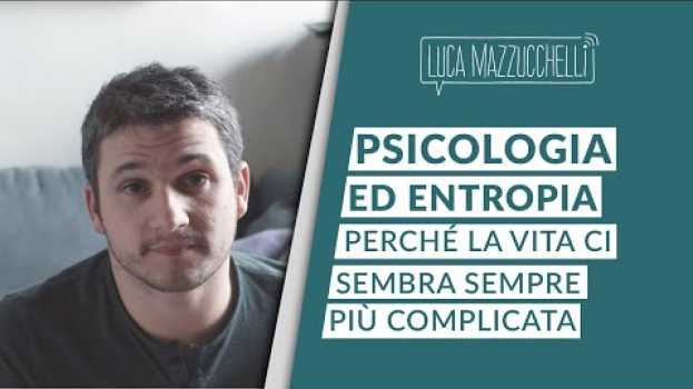 Video Psicologia ed entropia - perché la vita ci sembra sempre più complicata su italiano