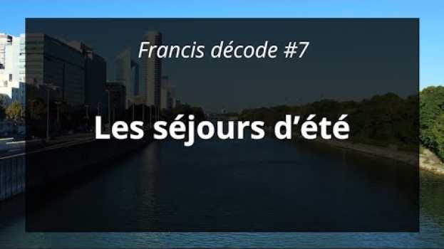Video Francis décode #7 - Les séjours d'été en Español