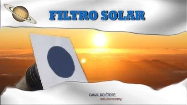 Video #96 -Faça um filtro solar para o seu telescópio! in English