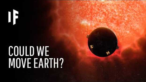 Video What If We Moved Earth? in English