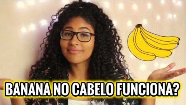 Video Testei a hidratação com banana no meu cabelo, será que deu certo? en Español