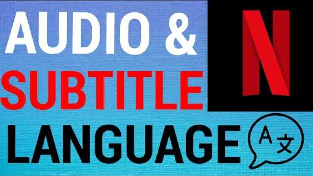 Video Netflix: How To Change Audio & Subtitle Language su italiano