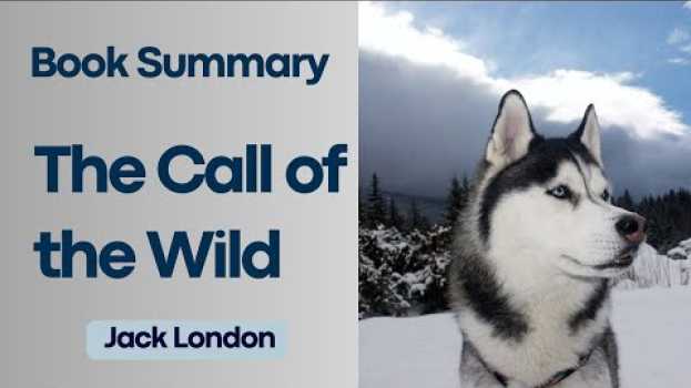 Video The Call of the Wild : Jack London's Masterpiece of Adventure and Resilience - Book Summary en français