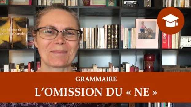 Video L'OMISSION DU « NE » – 2 | Grammaire in English