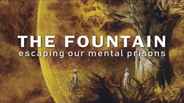 Video The Philosophy of The Fountain – Escaping Our Mental Prisons en Español