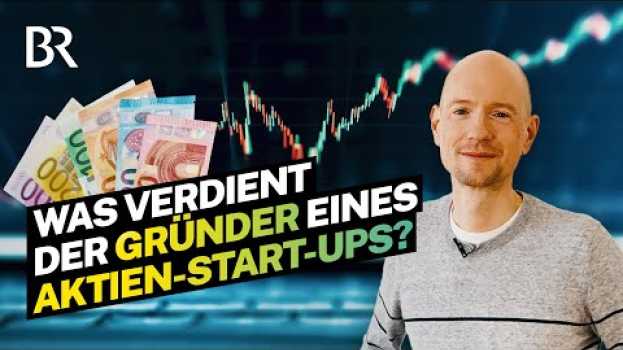 Video Reich durch das eigene Start-up: So viel Geld verdient ein Aktien-Experte I Lohnt sich das? I BR in Deutsch