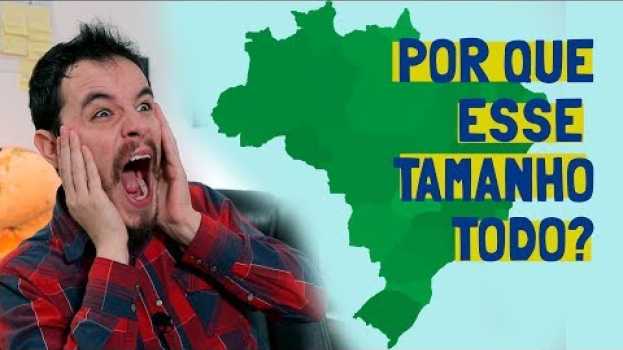 Video Por que o BRASIL é  TÃO GRANDE? en Español