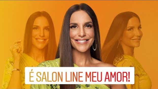 Видео É Salon Line, meu amor | Campanha verão | Ivete Sangalo, Preta Gil e Laís Oliveira на русском