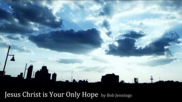 Video Jesus Christ is Your Only Hope en Español