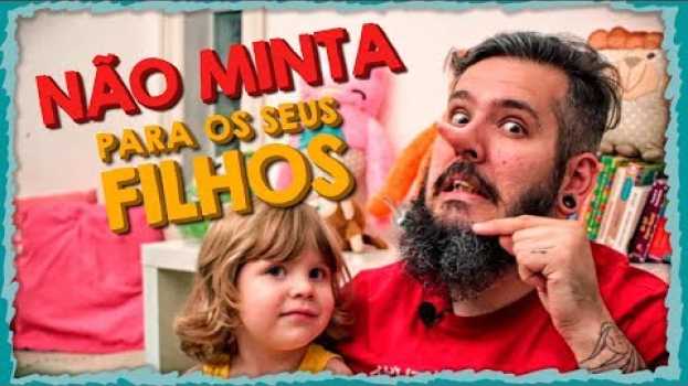 Video NÃO MINTA PARA OS SEUS FILHOS - Paizinho, Vírgula! in English