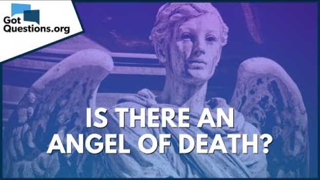 Video Is there an angel of death? | GotQuestions.org in English