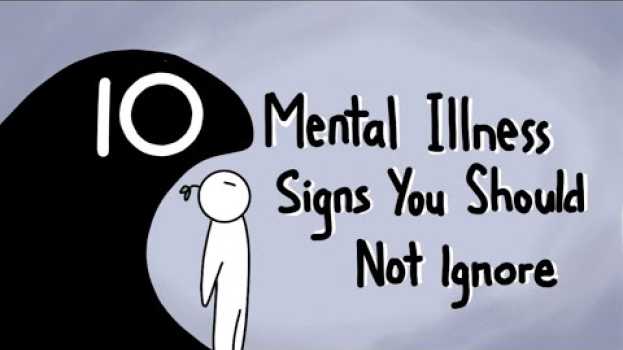 Video 10 Mental Illness Signs You Should Not Ignore su italiano