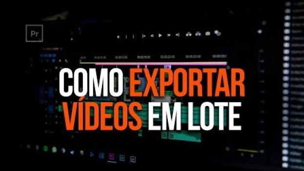 Video Como exportar vídeos em lote in English