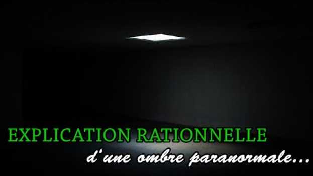 Video EXPLICATION RATIONNELLE D'UNE OMBRE "PARANORMALE" su italiano