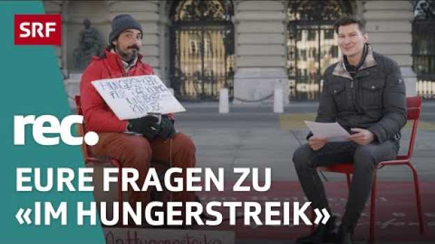 Video Q&A zur Reportage «Im Hungerstreik» | Reportage | rec. | SRF en français