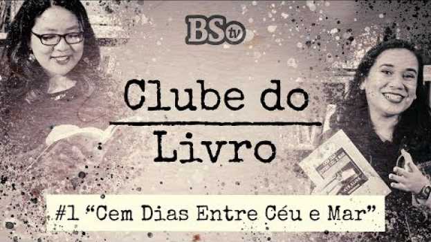 Video Clube do Livro Brasil Seikyo TV | Episódio #1: Cem dias entre céu e mar - Amyr Klink em Portuguese