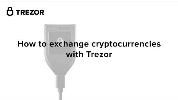 Video How to exchange cryptocurrencies with Trezor in English