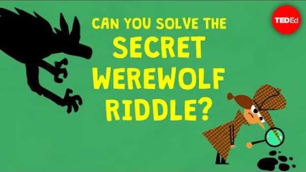 Video Can you solve the secret werewolf riddle? - Dan Finkel su italiano