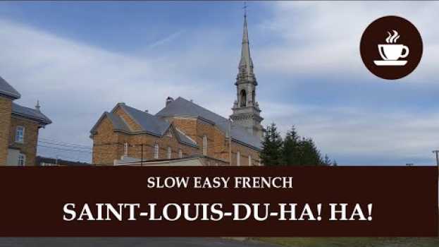 Video FRENCHPRESSO (Slow, Easy French) - Saint-Louis-du-Ha! Ha! en Español