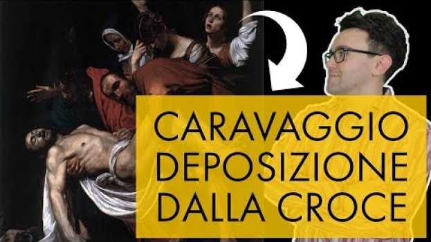 Video Caravaggio - Deposizione dalla Croce in English