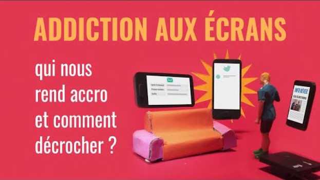 Video Addiction aux écrans : qui nous rend accros et comment décrocher ? en français