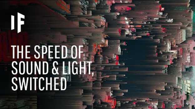 Video What If the Speed of Light and Sound Were Switched? in Deutsch