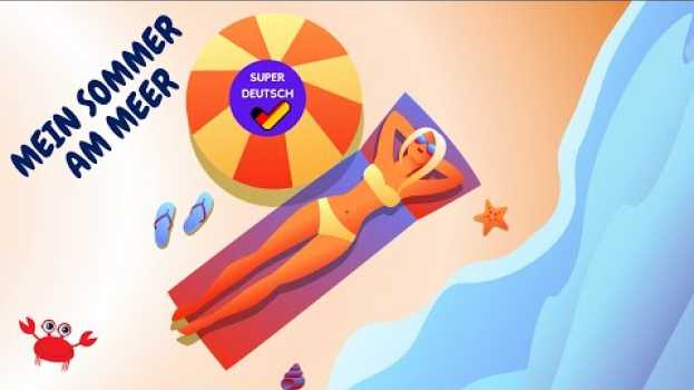 Video Mein Sommer am Meer |  Wortschatz zum Thema "Strandurlaub" | Deutsch lernen in English