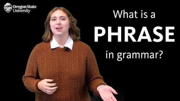 Video "What Is a Phrase in Grammar?": Oregon State Guide to Grammar en français