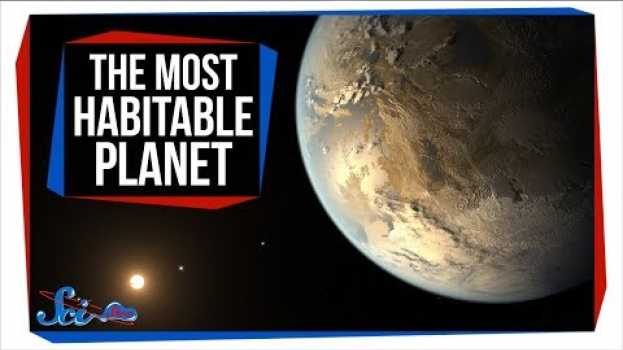 Video Are There Planets More Habitable Than Earth? su italiano