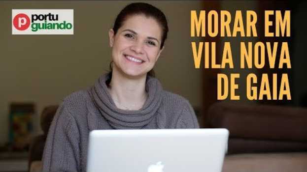 Video Morar em Vila Nova de Gaia, Portugal in English