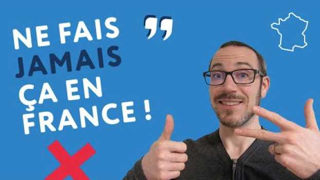 Video 3 (+1) choses à ne jamais faire en France en français